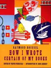 book cover of How I Wrote Certain Of My Books by Raymond Roussel