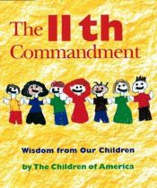 book cover of The 11th commandment : wisdom from our children by Children of America