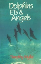book cover of Dolphins, Extraterrestrials Angels: Adventures Among Spiritual Intelligences by Timothy Wyllie