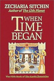 book cover of Earth Chronicles #5: When Time Began by Zecharia Sitchin