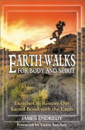 book cover of Earthwalks for Body and Spirit: Exercises to Restore our Sacred Bond with the Earth by James Endredy