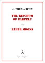 book cover of The Kingdom of Farfelu, with Paper Moons by André Malraux
