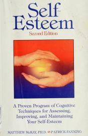 book cover of Selbstachtung - das Herz einer gesunden Persönlichkeit: Kognitive Techniken für die Beurteilung, Verbesserung und Erhaltung Ihres Selbstwertgefühls by Matthew McKay