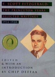 book cover of F. Scott Fitzgerald: The Princeton Years : Selected Writings, 1914-1920 by Francis Scott Fitzgerald
