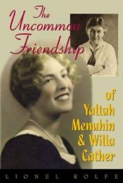 book cover of The Uncommon Friendship of Yaltah Menuhin & Willa Cather by Lionel Rolfe