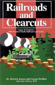 book cover of Railroads and clearcuts : legacy of Congress's 1864 Northern Pacific Railroad land grant by Derrick Jensen