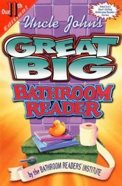 book cover of Uncle John's Bathroom Reader # 11- Uncle John's Great Big Bathroom Reader by Bathroom Readers' Institute