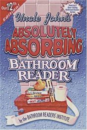 book cover of Uncle John's Bathroom Reader #12- Uncle John's Absolutely Absorbing Bathroom Reader by Bathroom Readers' Institute