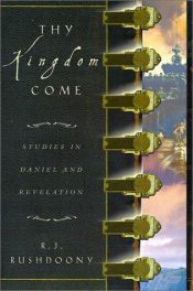 book cover of Thy kingdom come; studies in Daniel and Revelation by Rousas Rushdoony