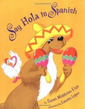 book cover of Say Hola to Spanish (Say Hola To Spanish) by Susan Middleton Elya