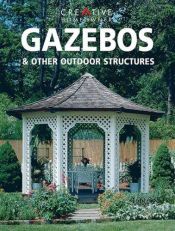 book cover of Gazebos & Other Outdoor Structures by Editors of Creative Homeowner