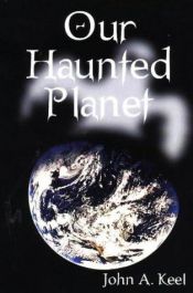 book cover of Our Haunted Planet by John A. Keel