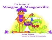 book cover of The Lesson of Moogoo-Maagooville by Karen Jensen