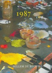 book cover of Willem de Kooning : 1987 paintings by Willem De Kooning