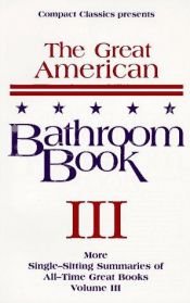 book cover of The Great American Bathroom Book, Volume 3: More Single-Sitting Summaries of All-Time Great Books by Stevens W. Anderson
