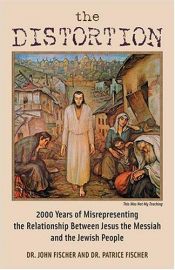book cover of The Distortion: 2000 Years of Misrepresenting the Relationship Between Jesus the Messiah and the Jewish People by John Fischer