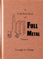 book cover of A Little Brass Book of Full Metal Fiction (Little Brass Book) by Douglas E. Winter
