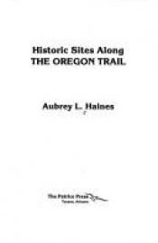 book cover of Historic sites along the Oregon Trail by Aubrey L Haines