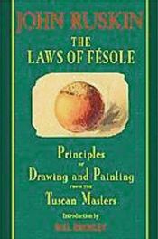 book cover of The Laws of Fesole: A Familiar Treatise on the Elementary Principles and Practice of Drawing and Painting by John Ruskin