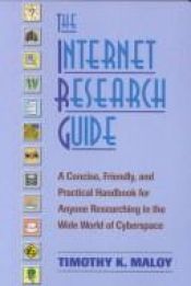 book cover of The Internet Research Guide: A Concise, Friendly, and Practical Handbook for Anyone Researching in the Wide World of Cyb by Timothy K. Maloy