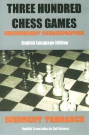 book cover of Dreihundert Schachpartien ein Lehrbuch des Schachspiels für geübte Spieler by Siegbert Tarrasch
