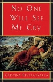 book cover of No one will see me cry by Cristina Rivera Garza