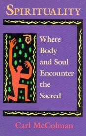 book cover of Spirituality: Where Body and Soul Encounter the Sacred by Carl McColman
