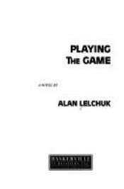 book cover of Playing the Game by Alan Lelchuk