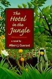 book cover of The Hotel in the Jungle by Albert J. Guerard
