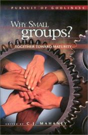 book cover of Why small groups? : together toward maturity by C.J. Mahaney
