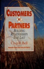 book cover of Customers as Partners - Building Relationships That Last by Chip R. Bell