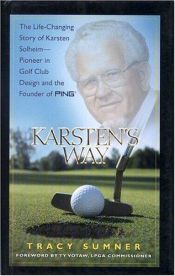 book cover of Karsten's Way: The Life-Changing Story of Karsten Solheim-Pioneer in Golf Club Design and the Founder of PING by Tracy Sumner