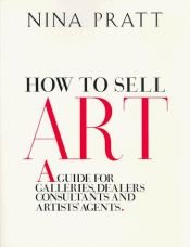 book cover of How to sell art: A guide for galleries, dealers, consultants, and artists' agents by Nina Pratt