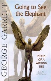 book cover of Going to See the Elephant: Pieces of a Writing Life by George Garrett