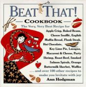 book cover of Beat That! Cookbook: The Very, Very Best Recipe for Apple Crisp, Baked Beans, Cheese Souffle, English Muffin Bread, Flan by Ann Hodgman