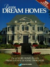 book cover of Luxury Dream Homes: 154 Luxury Home Plans from Eleven Leading Designers by Home Planners Inc.