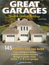book cover of Great Garages, Sheds & Outdoor Buildings: 145 Projects You Can Build by Home Planners Inc.