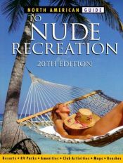 book cover of North American Guide to Nude Recreation: The Most Comprehensive Listing of Nude Recreation Resorts and Clubs (North Amer by American Association for Nude Recreation