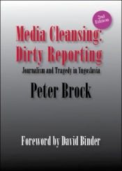 book cover of Media Cleansing, Dirty Reporting: Journalism and Tragedy in Yugoslavia by Peter Brock