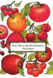 book cover of Fruit, berry, and nut inventory : an inventory of nursery catalogs listing all fruit, berry, and nut varieties available by Kent Whealy