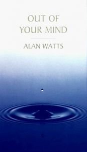 book cover of Out of Your Mind: Essential Listening From the Alan Watts Audio Archives by Alan Watts