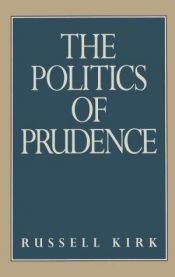 book cover of The politics of prudence by Russell Kirk