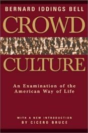 book cover of Crowd Culture: An Examination of the American Way of Life, with a New Introduction by Cicero Bruce by Bernard Iddings Bell