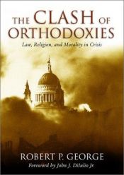 book cover of Clash Of Orthodoxies by Robert P. George