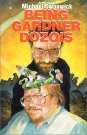 book cover of Being Gardner Dozois: An Interview by Michael Swanwick by Michael Swanwick