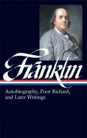 book cover of Autobiography, Poor Richard, and later writings by Benjamin Franklin
