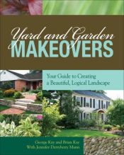 book cover of Yard and garden makeovers : your guide to creating a beautiful, logical landscape by George Kay
