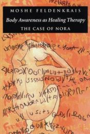 book cover of Body Awareness As Healing Therapy: The Case of Nora by Moshe Feldenkrais