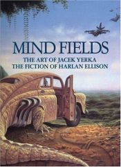 book cover of Mind Fields: The Art of Jacek Yerka, the Fiction of Harlan Ellison by הארלן אליסון