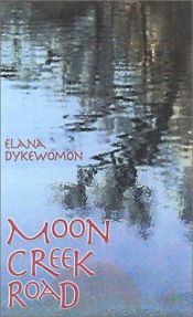 book cover of Moon Creek Road by Elana Dykewomon